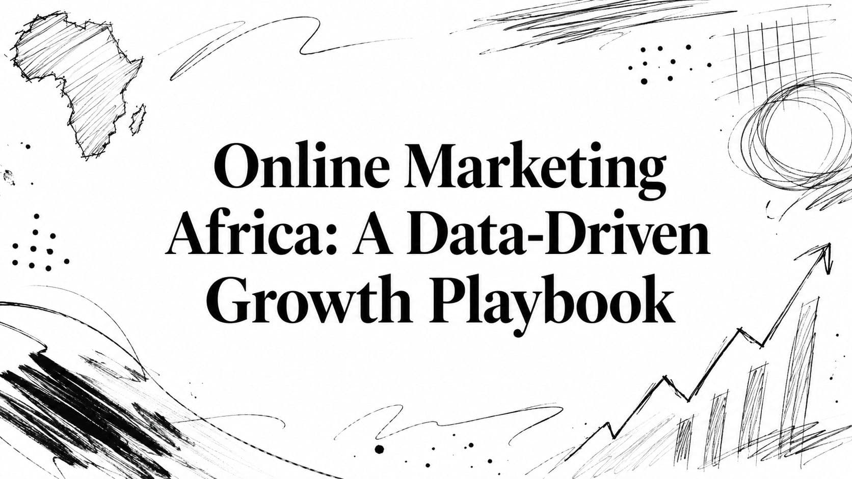Online Marketing Africa: A Data-Driven Growth Playbook