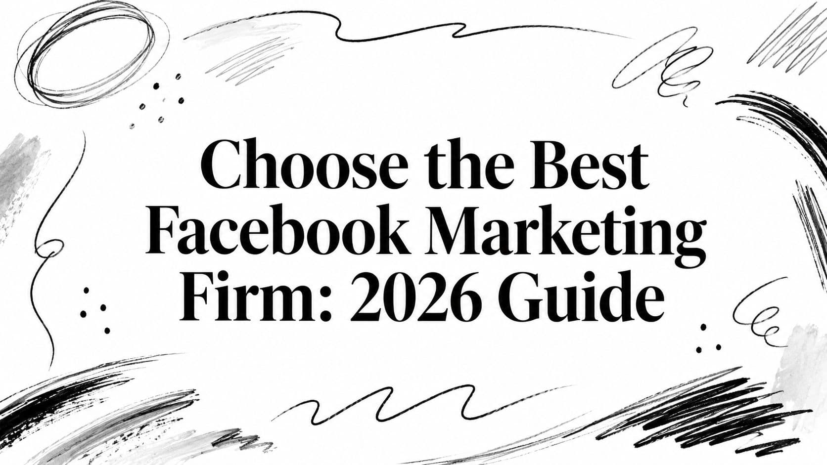 Choose the Best Facebook Marketing Firm: 2026 Guide