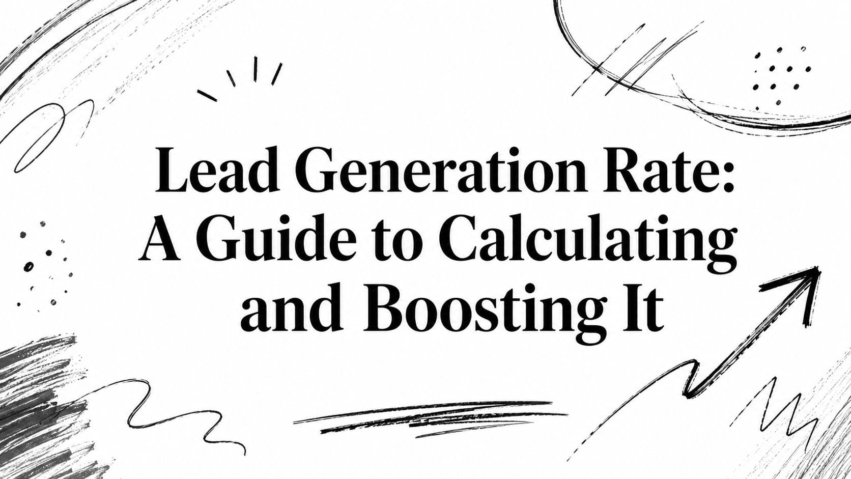 Lead Generation Rate: A Guide to Calculating and Boosting It