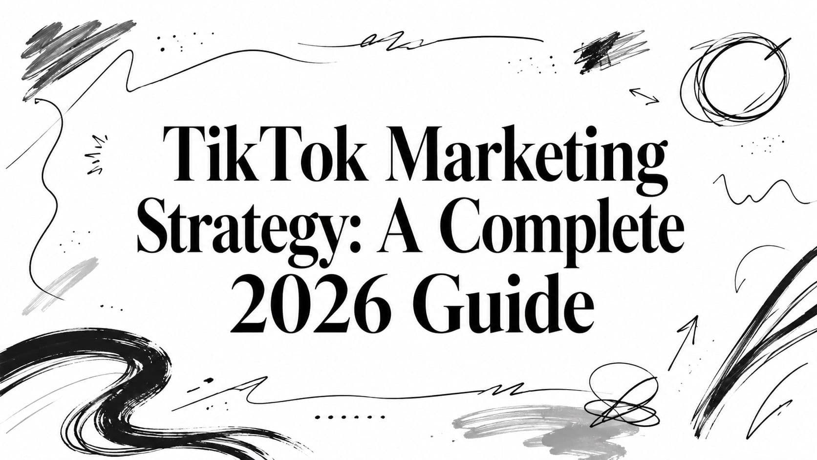 TikTok Marketing Strategy: A Complete 2026 Guide