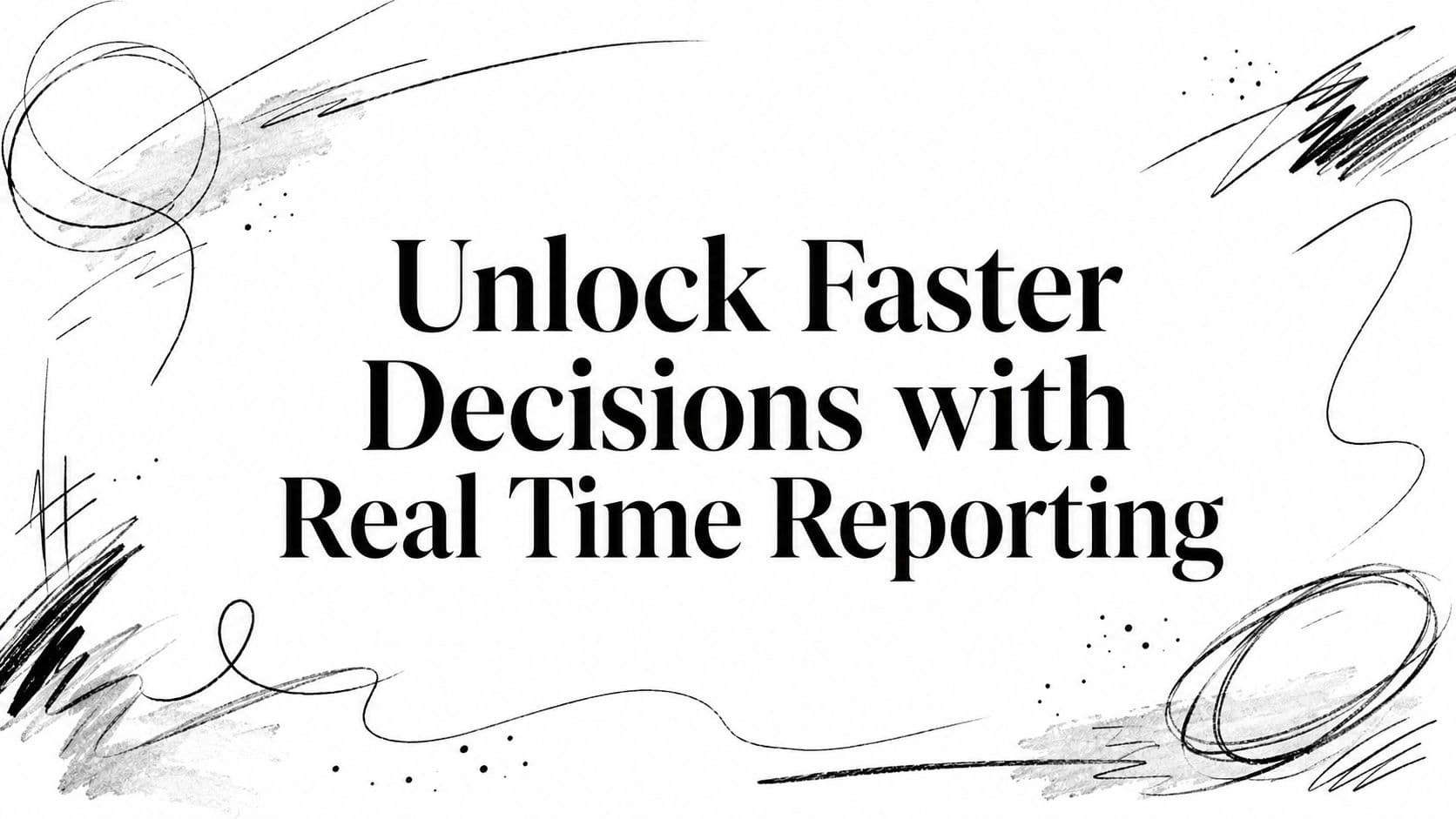 Unlock Faster Decisions with Real Time Reporting