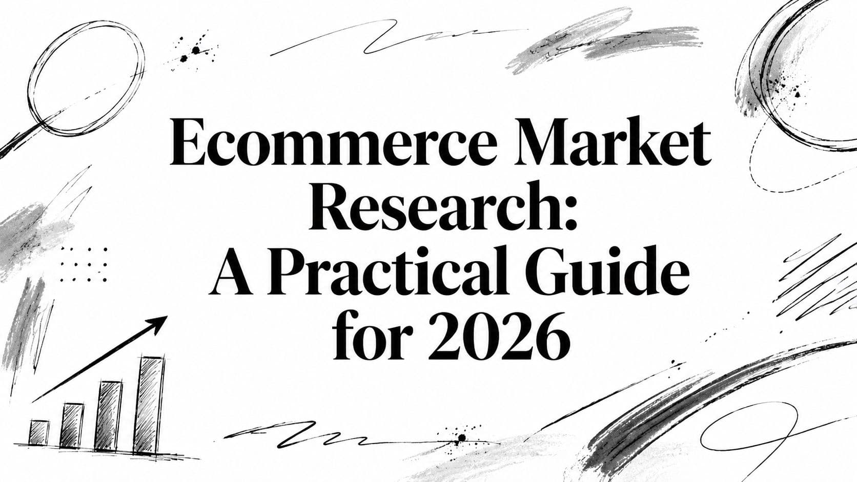 Ecommerce Market Research: A Practical Guide for 2026