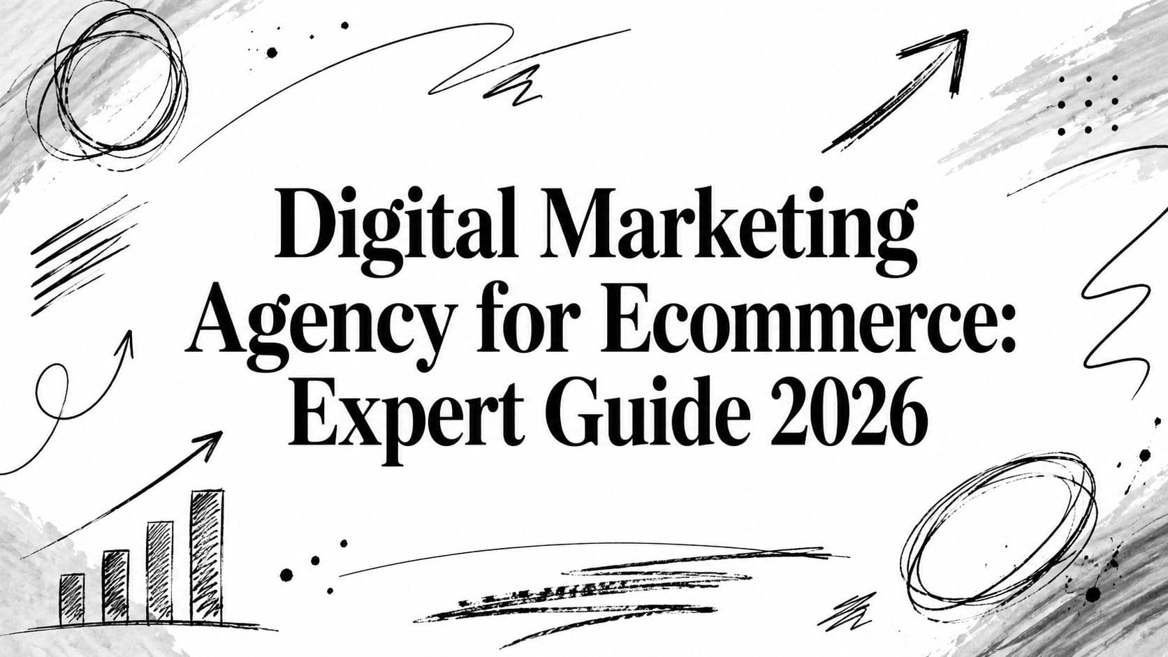 Digital Marketing Agency for Ecommerce: Expert Guide 2026