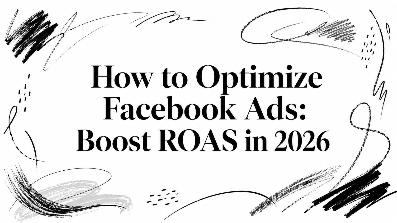 How to Optimize Facebook Ads: Boost ROAS in 2026